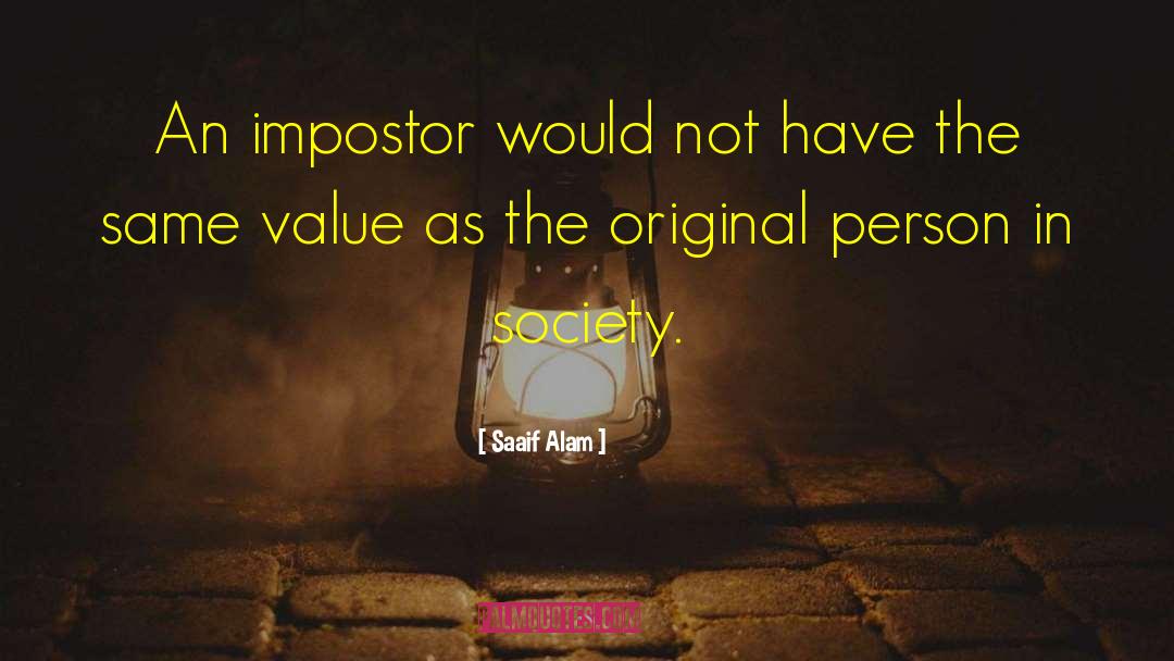 Saaif Alam Quotes: An impostor would not have