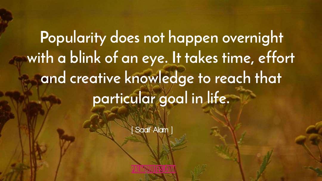 Saaif Alam Quotes: Popularity does not happen overnight