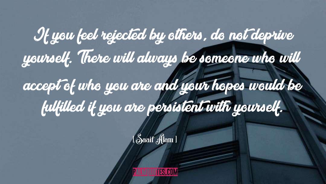 Saaif Alam Quotes: If you feel rejected by