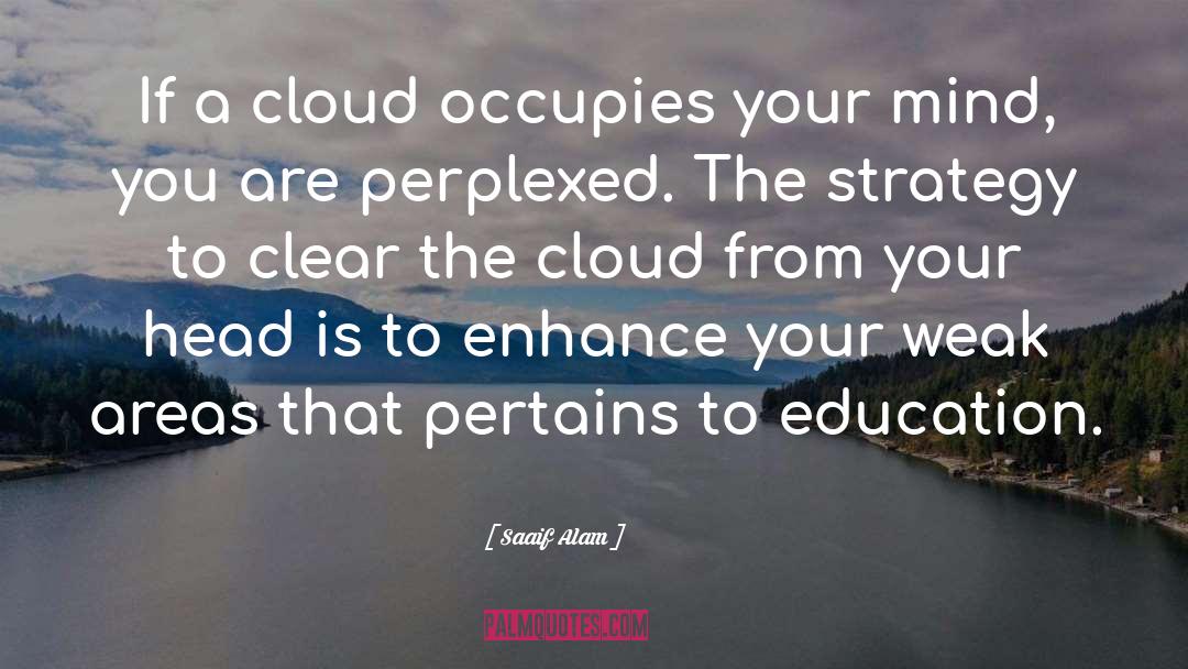 Saaif Alam Quotes: If a cloud occupies your