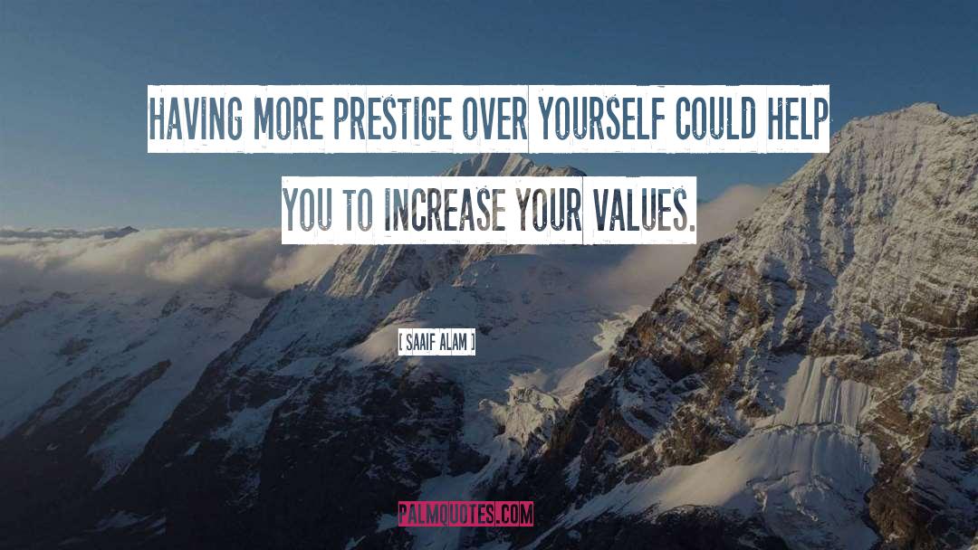 Saaif Alam Quotes: Having more prestige over yourself