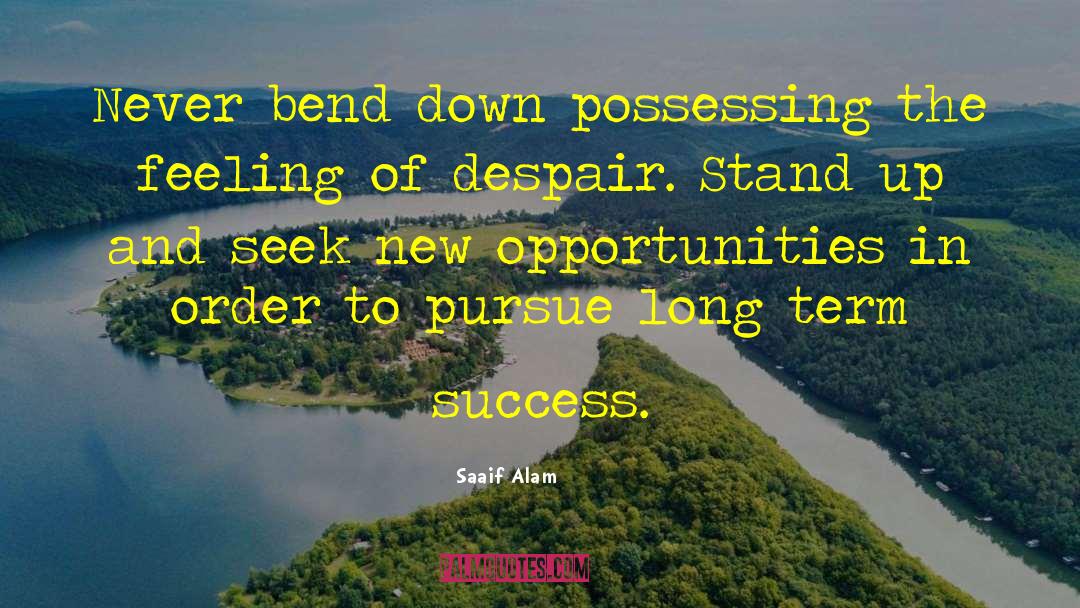 Saaif Alam Quotes: Never bend down possessing the