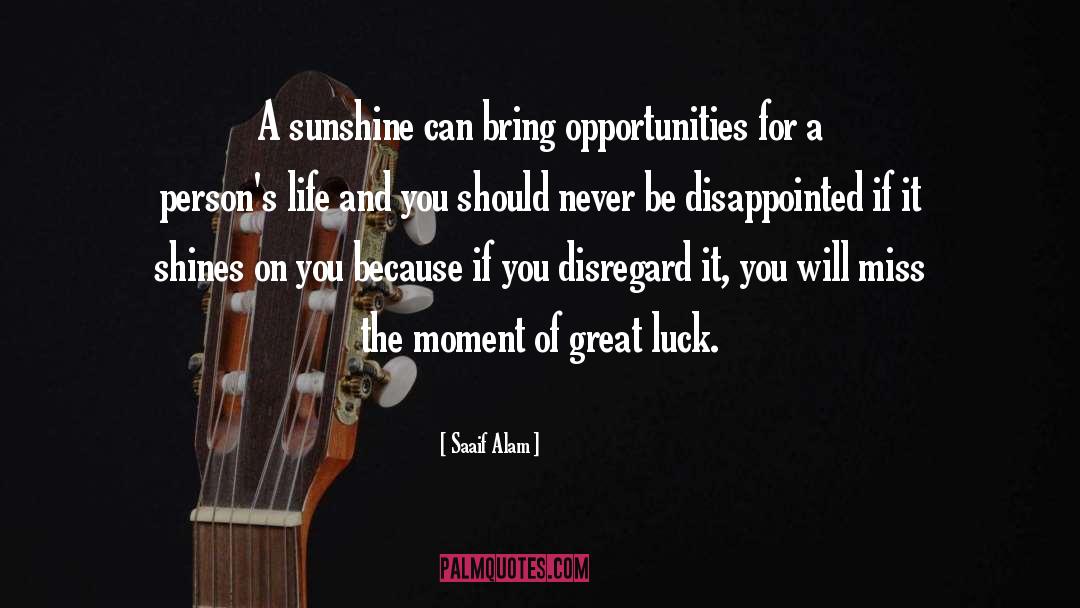 Saaif Alam Quotes: A sunshine can bring opportunities
