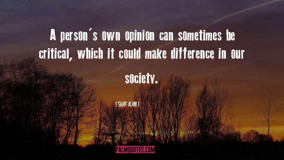 Saaif Alam Quotes: A person's own opinion can