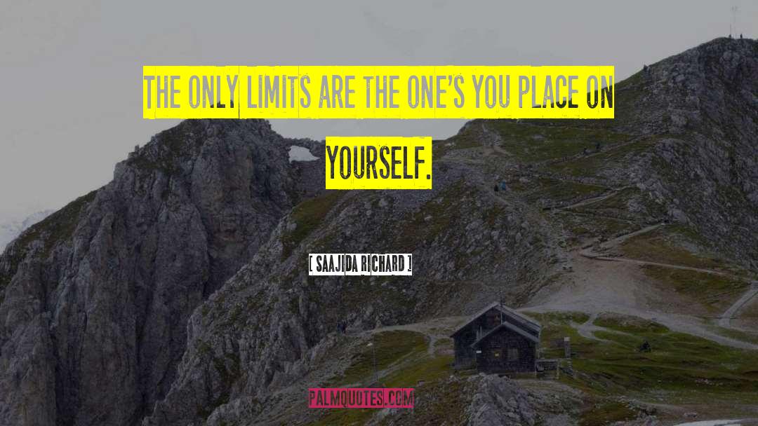 Saajida Richard Quotes: The only limits are the