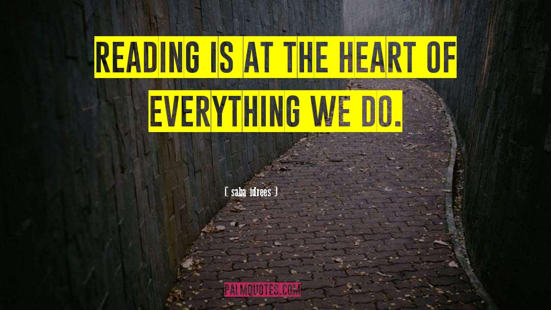 Saba Idrees Quotes: Reading is at the heart