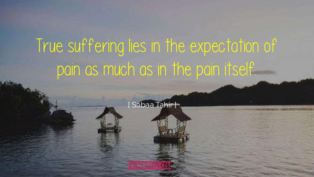 Sabaa Tahir Quotes: True suffering lies in the