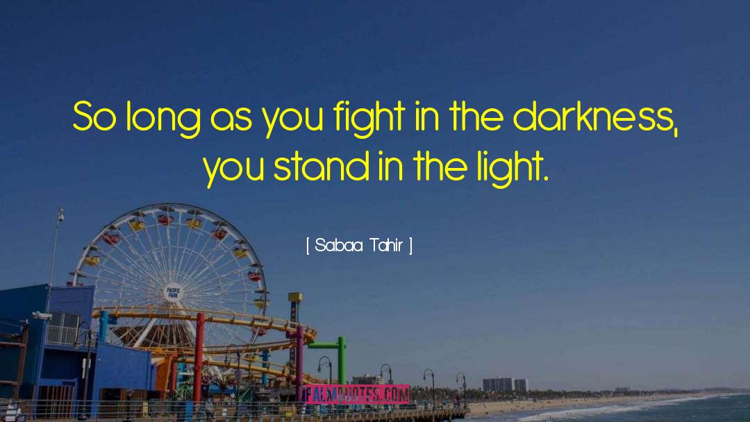 Sabaa Tahir Quotes: So long as you fight
