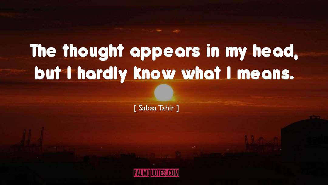 Sabaa Tahir Quotes: The thought appears in my