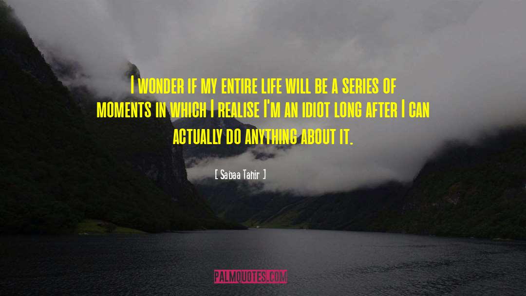 Sabaa Tahir Quotes: I wonder if my entire