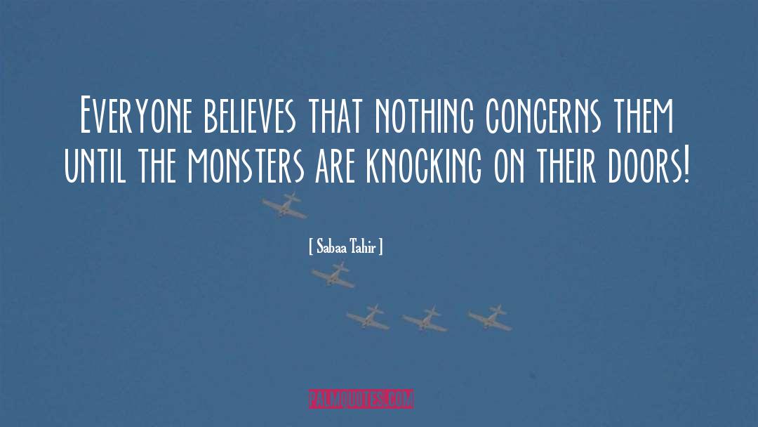 Sabaa Tahir Quotes: Everyone believes that nothing concerns