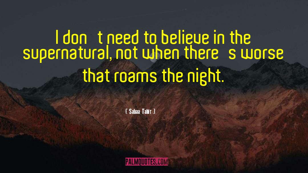 Sabaa Tahir Quotes: I don't need to believe