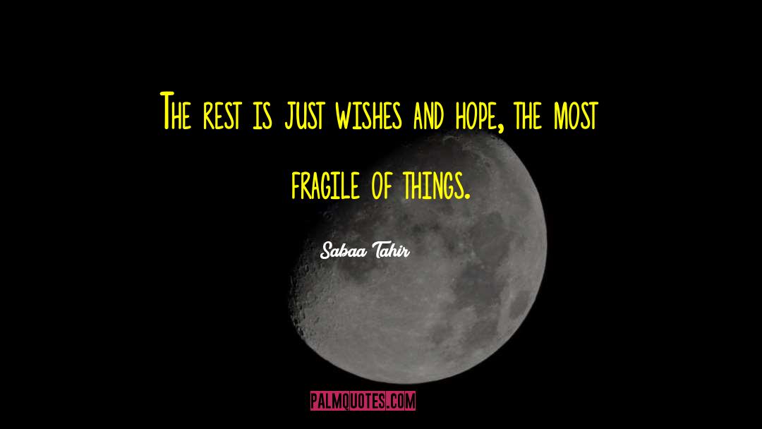 Sabaa Tahir Quotes: The rest is just wishes