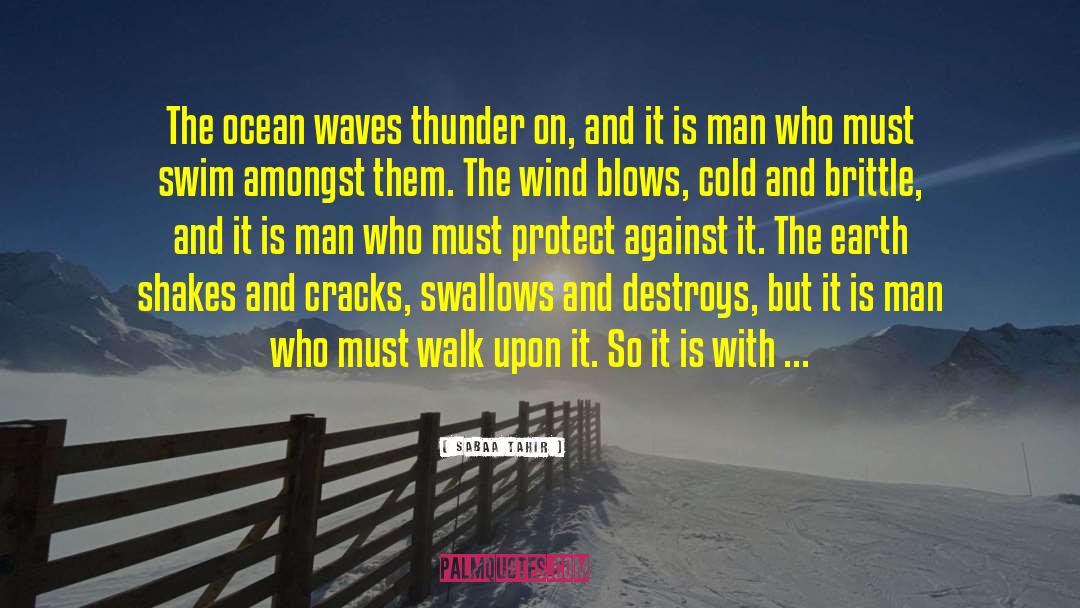 Sabaa Tahir Quotes: The ocean waves thunder on,