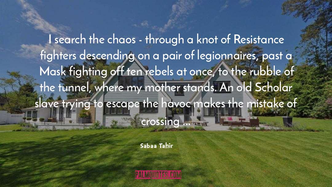 Sabaa Tahir Quotes: I search the chaos -