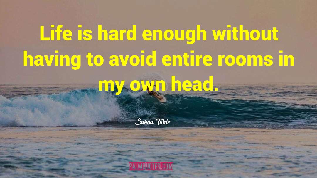 Sabaa Tahir Quotes: Life is hard enough without