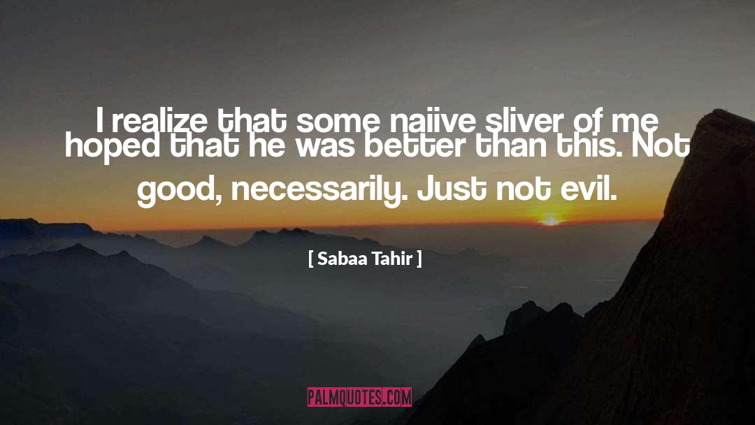 Sabaa Tahir Quotes: I realize that some naiive