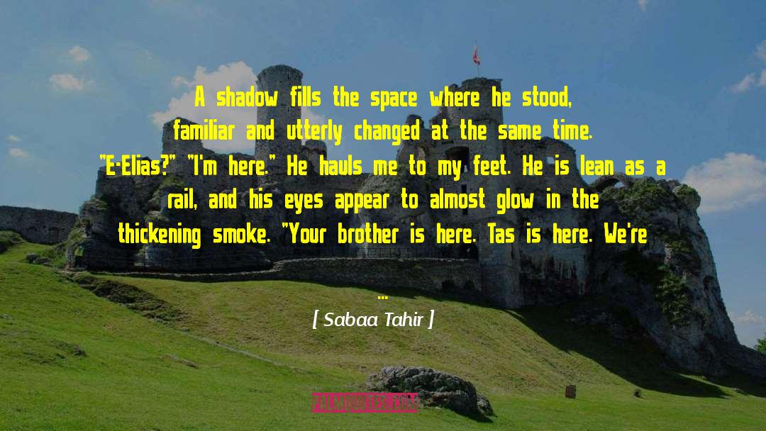 Sabaa Tahir Quotes: A shadow fills the space