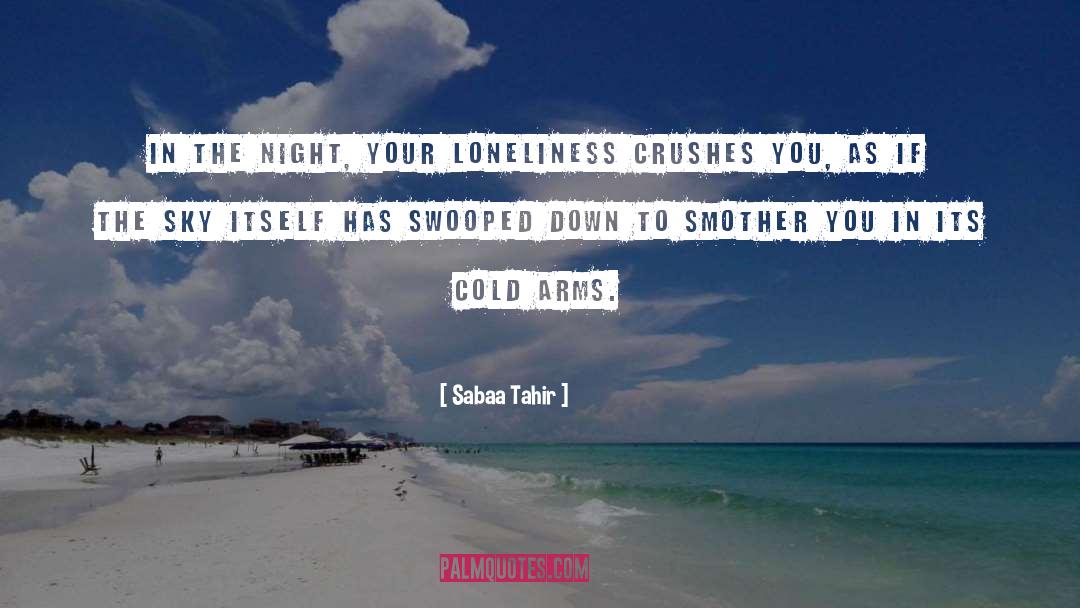 Sabaa Tahir Quotes: In the night, your loneliness