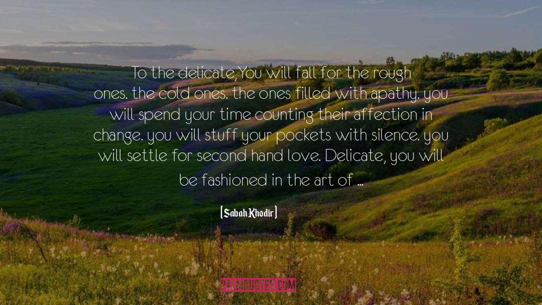 Sabah Khodir Quotes: To the delicate,<br />You will