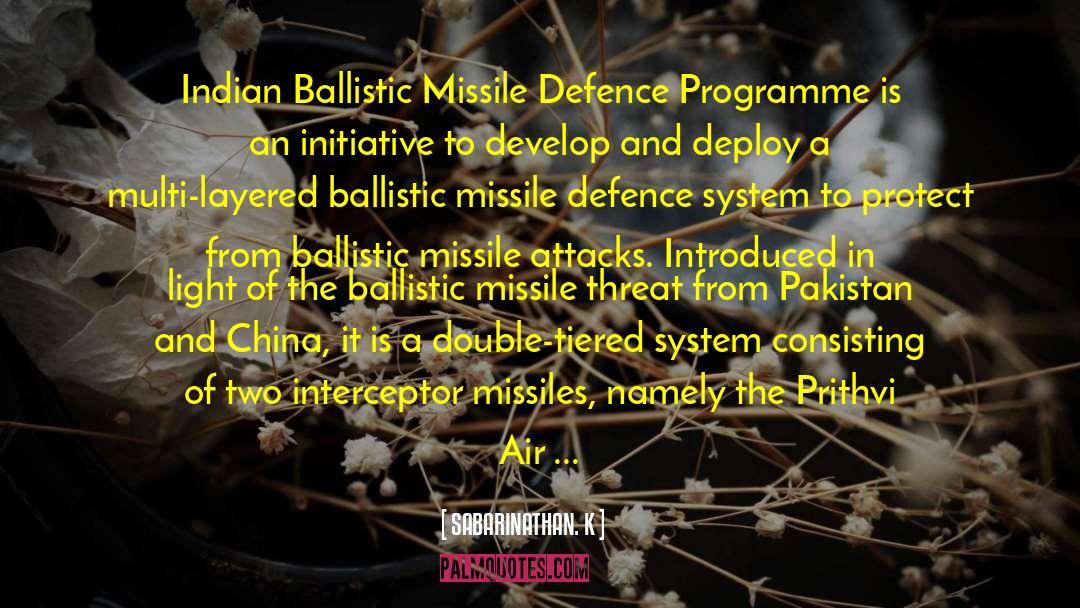 SABARINATHAN. K Quotes: Indian Ballistic Missile Defence Programme