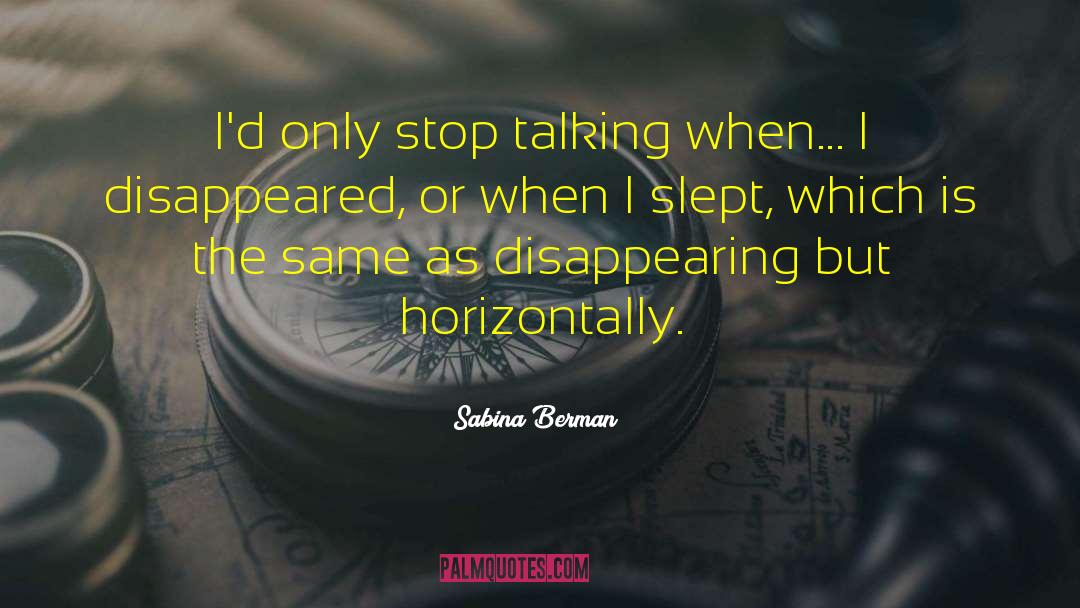 Sabina Berman Quotes: I'd only stop talking when...