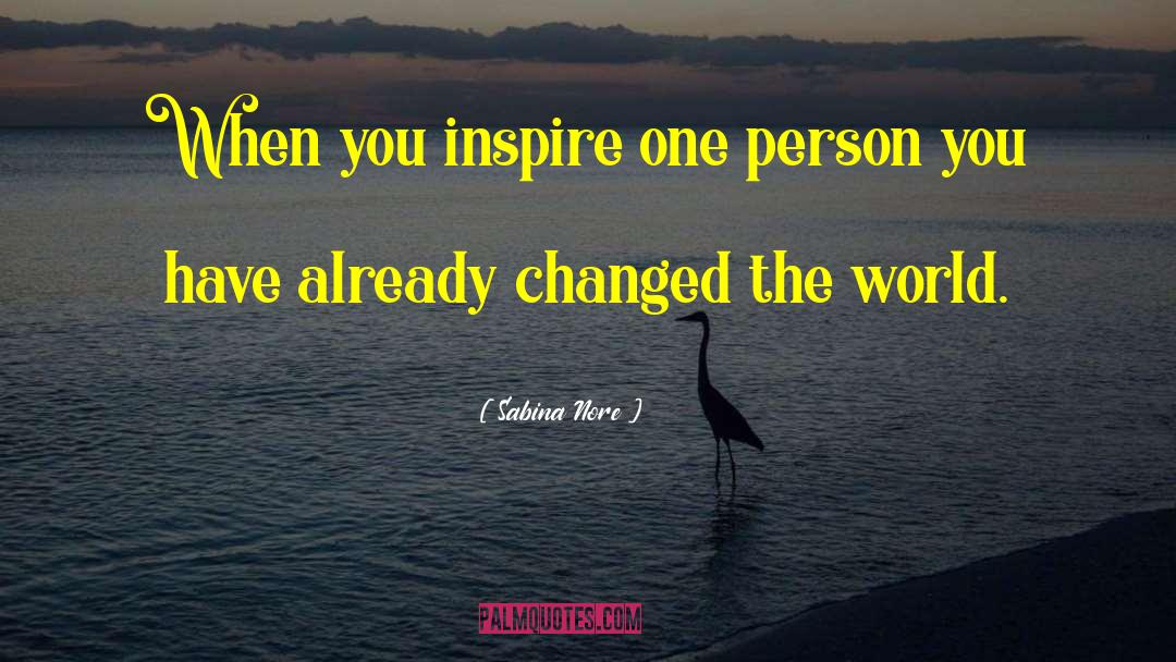 Sabina Nore Quotes: When you inspire one person