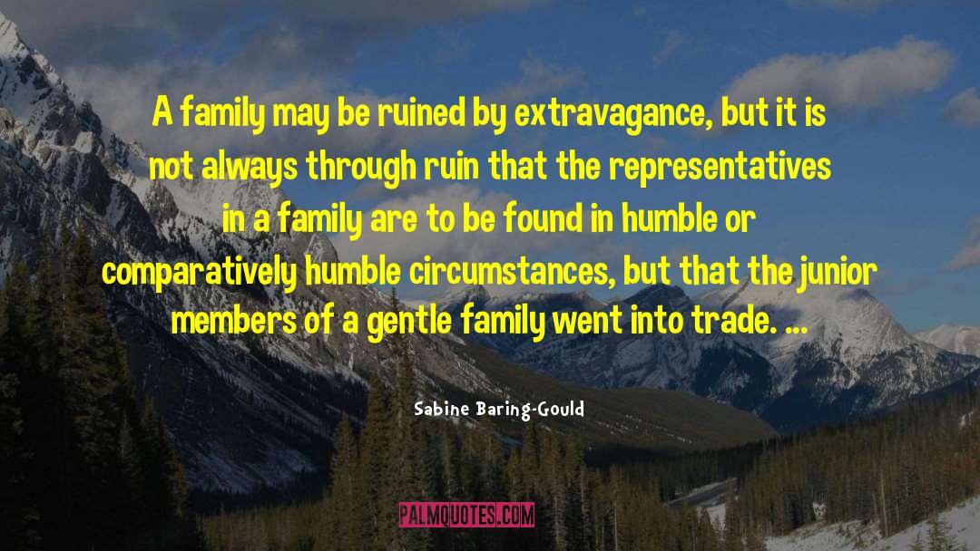 Sabine Baring-Gould Quotes: A family may be ruined