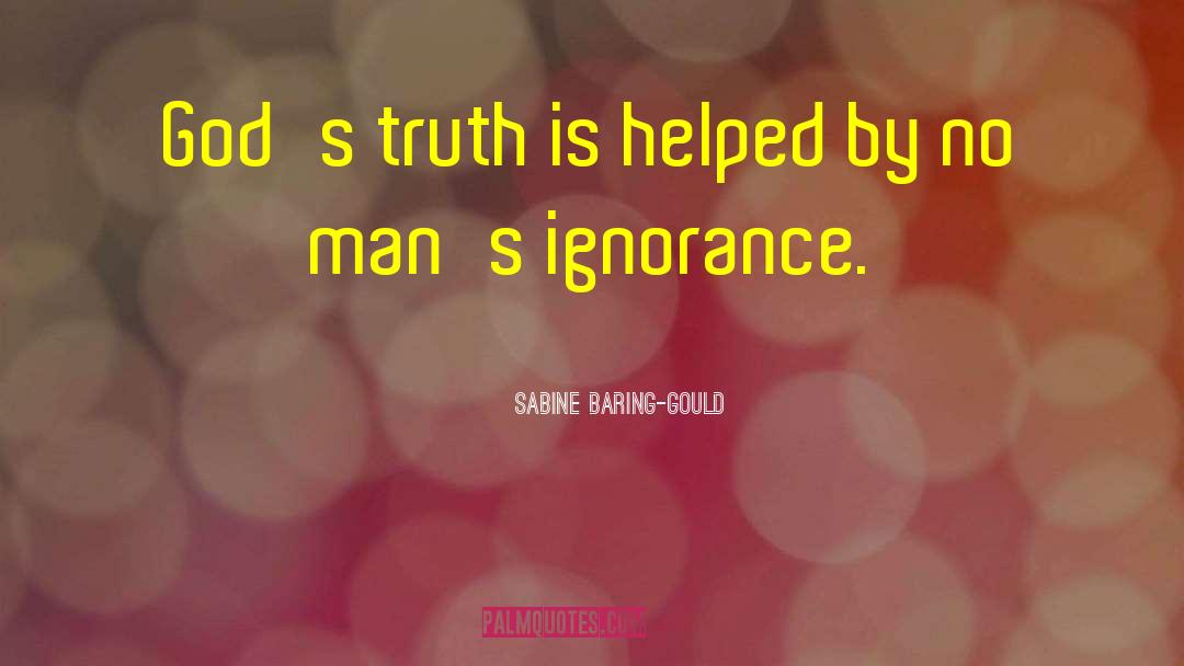 Sabine Baring-Gould Quotes: God's truth is helped by