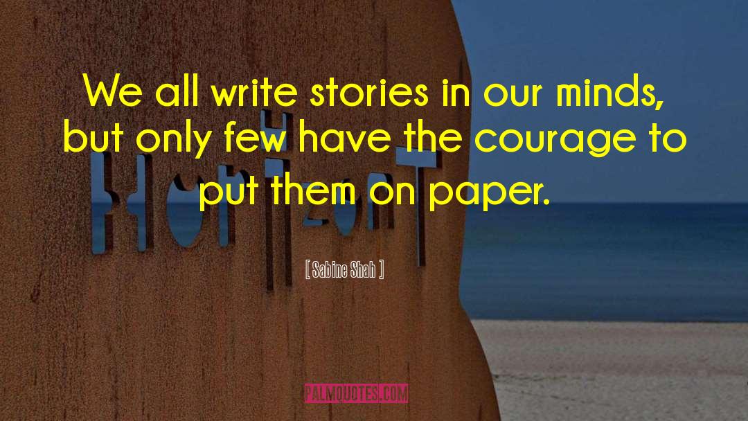 Sabine Shah Quotes: We all write stories in