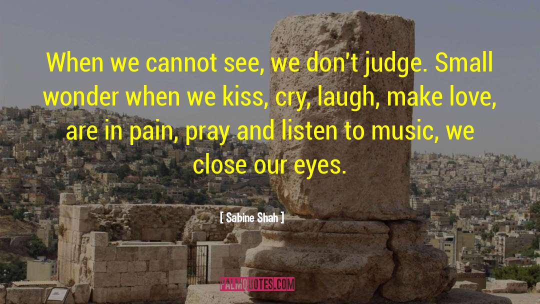 Sabine Shah Quotes: When we cannot see, we