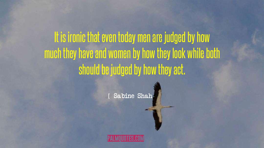 Sabine Shah Quotes: It is ironic that even