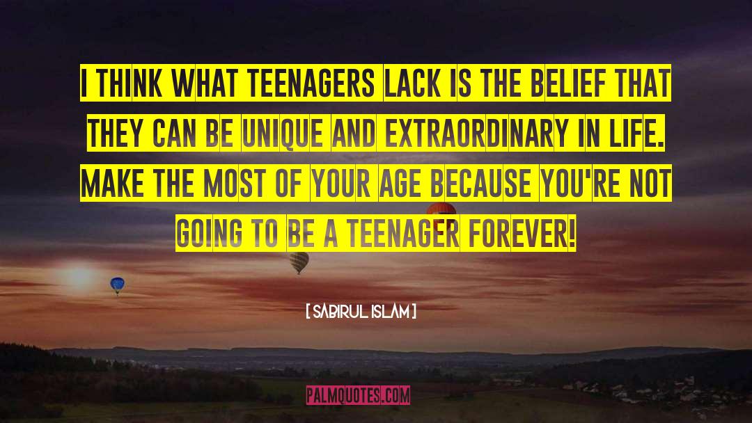 Sabirul Islam Quotes: I think what teenagers lack