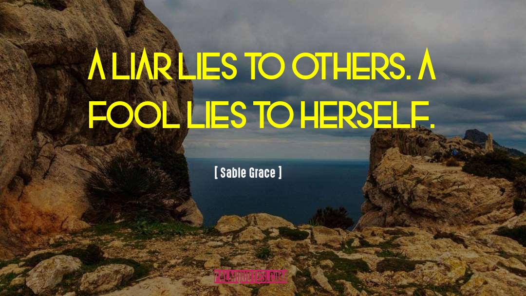 Sable Grace Quotes: A liar lies to others.