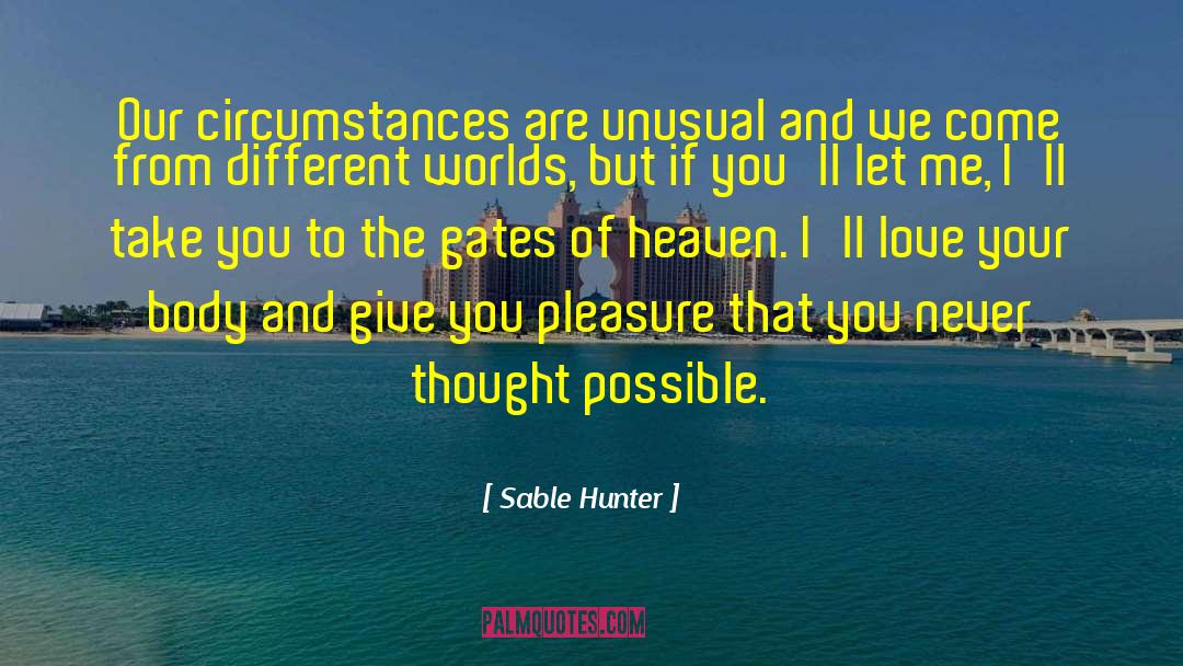 Sable Hunter Quotes: Our circumstances are unusual and