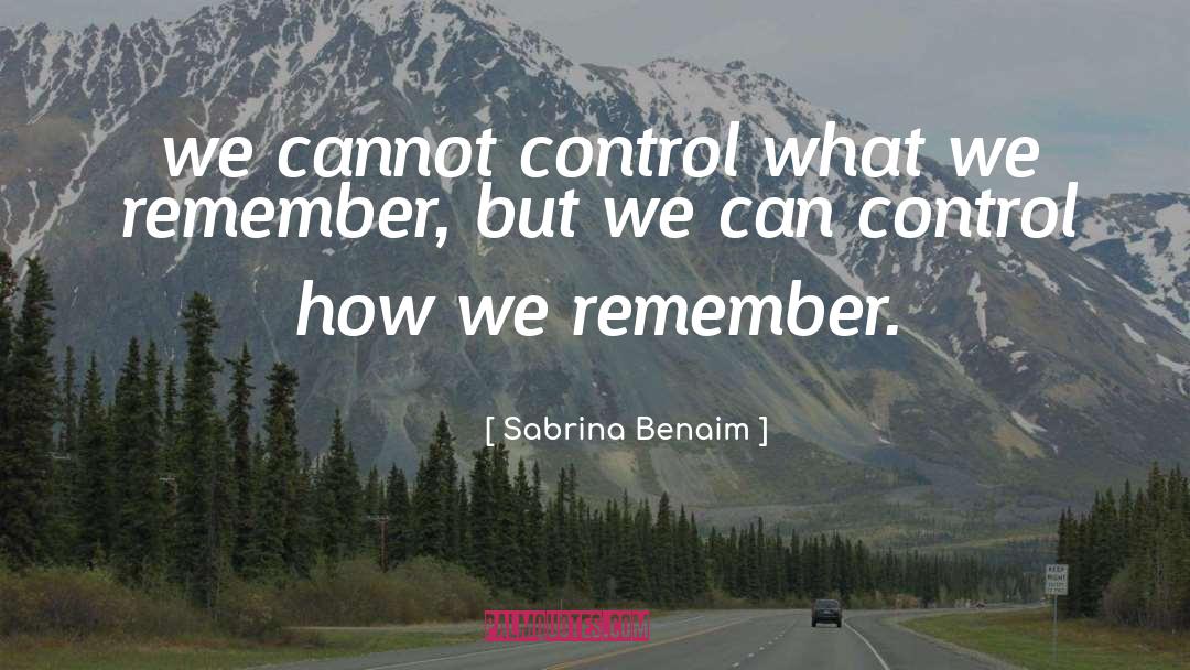 Sabrina Benaim Quotes: we cannot control what we