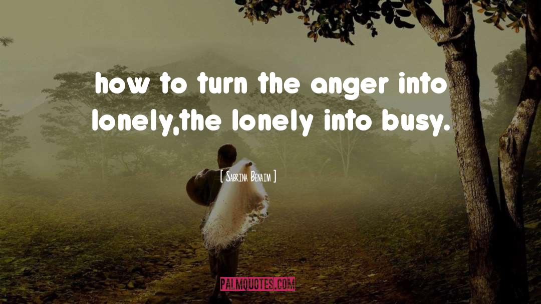 Sabrina Benaim Quotes: how to turn the anger