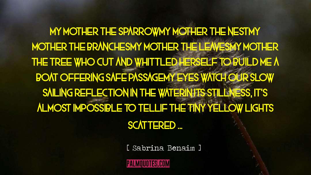 Sabrina Benaim Quotes: my mother the sparrow<br />my