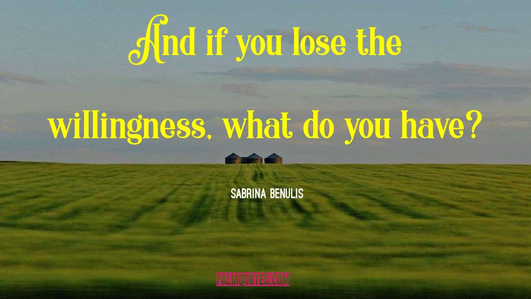 Sabrina Benulis Quotes: And if you lose the