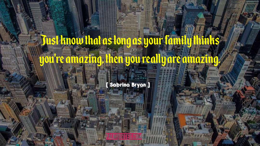 Sabrina Bryan Quotes: Just know that as long