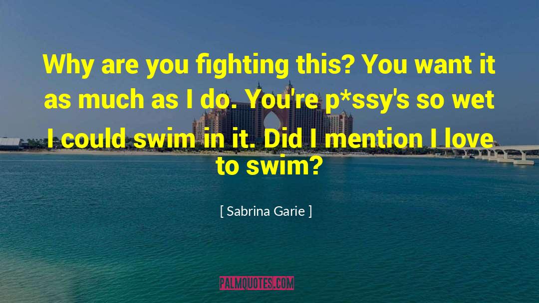 Sabrina Garie Quotes: Why are you fighting this?