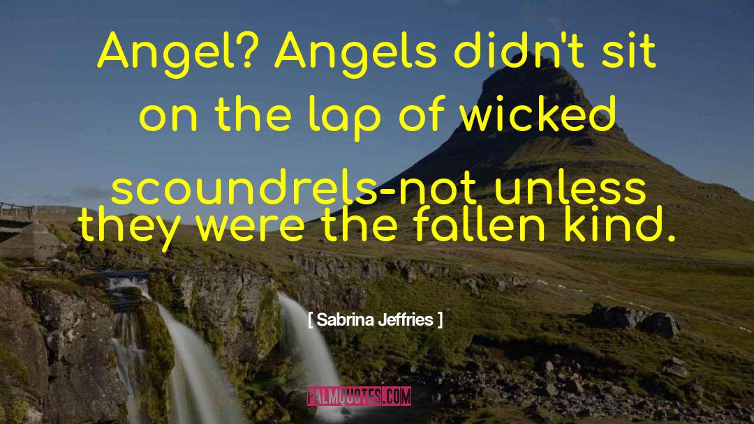 Sabrina Jeffries Quotes: Angel? Angels didn't sit on