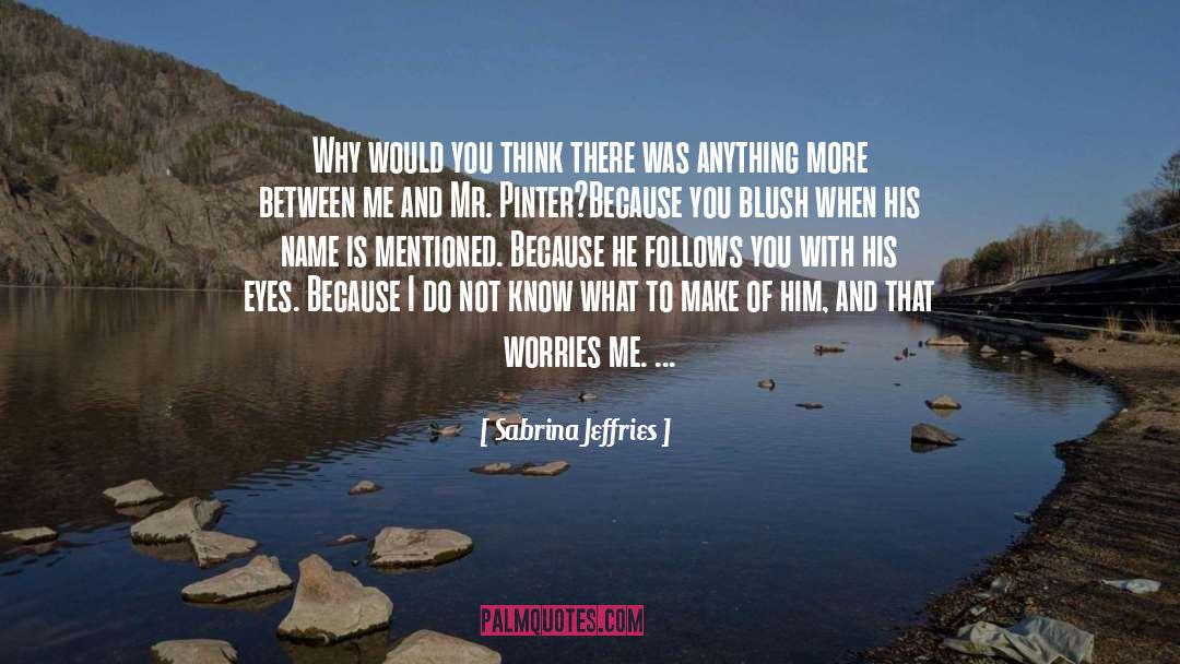 Sabrina Jeffries Quotes: Why would you think there