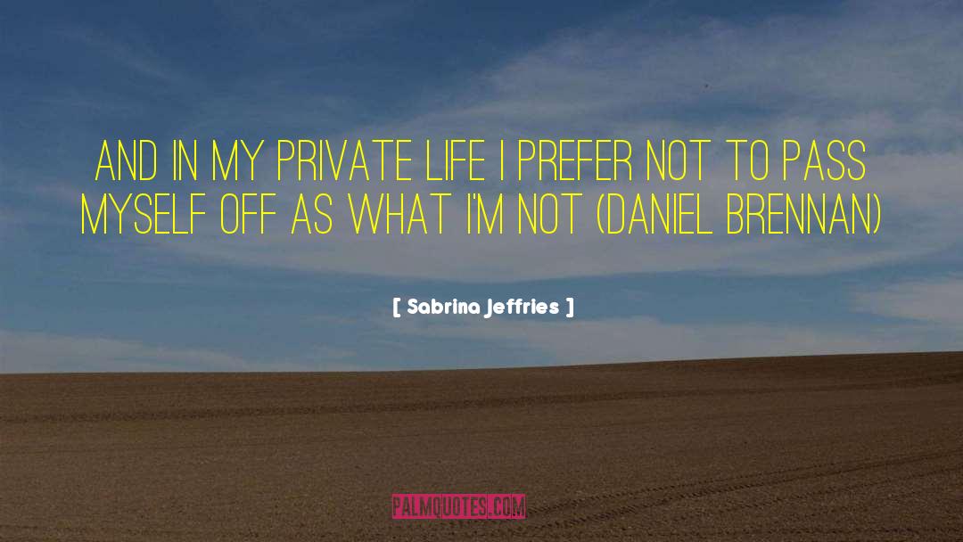 Sabrina Jeffries Quotes: And in my private life
