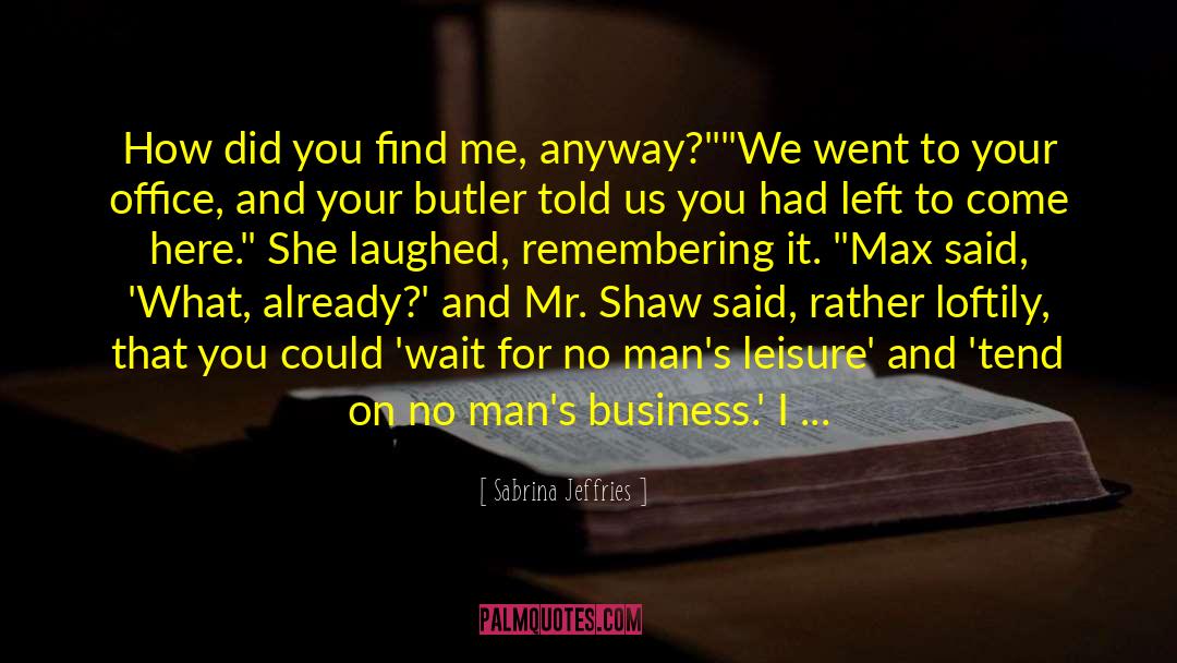 Sabrina Jeffries Quotes: How did you find me,