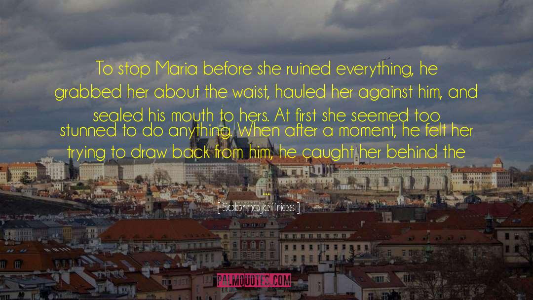 Sabrina Jeffries Quotes: To stop Maria before she