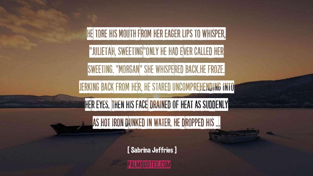 Sabrina Jeffries Quotes: He tore his mouth from