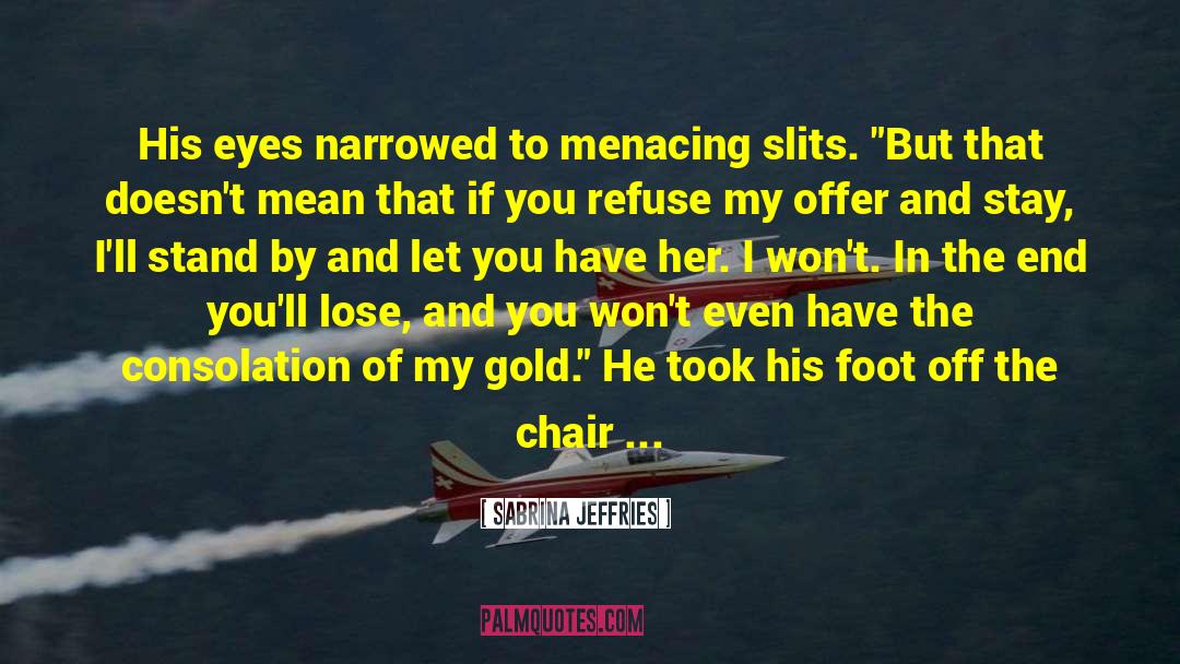 Sabrina Jeffries Quotes: His eyes narrowed to menacing