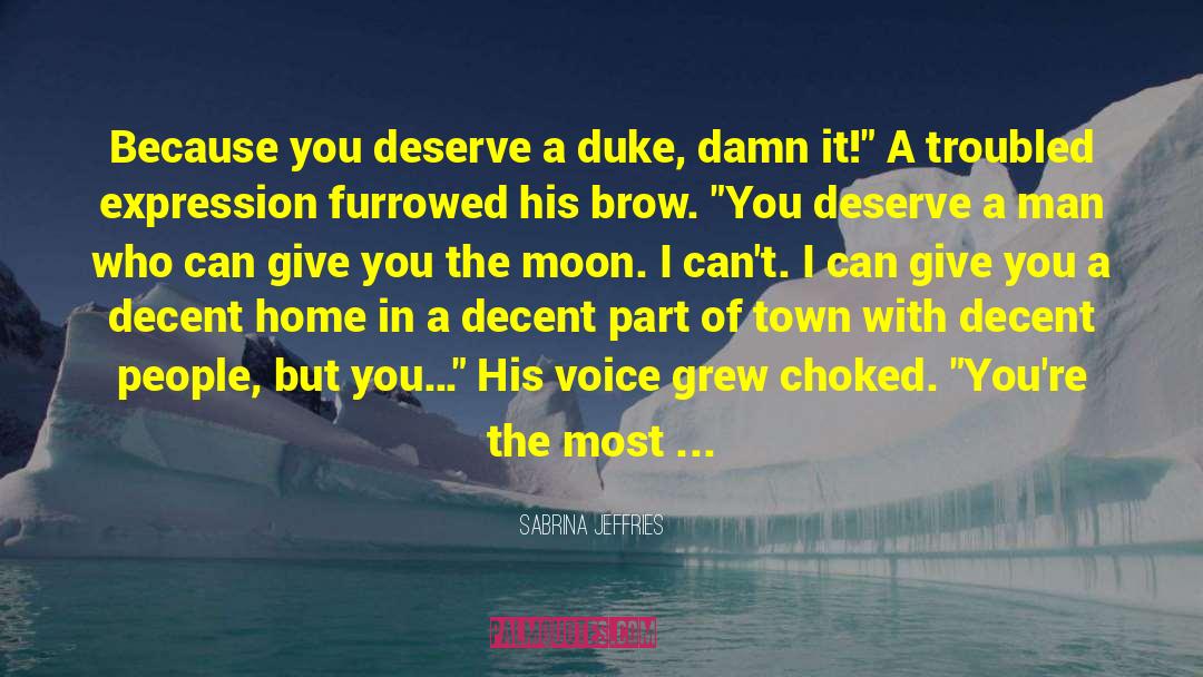 Sabrina Jeffries Quotes: Because you deserve a duke,