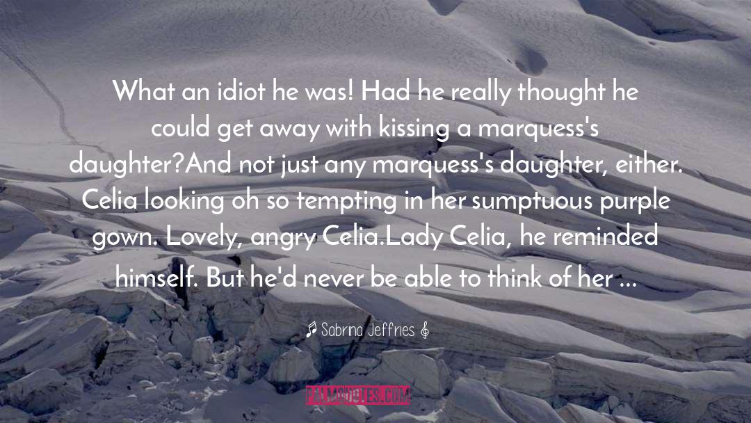 Sabrina Jeffries Quotes: What an idiot he was!